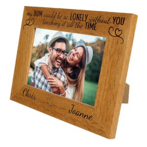 Personalised Valentines day Photo Frame 'My Bum would be lonely' funny valentine gift - 6 colours available and 12 sizes (EF49)