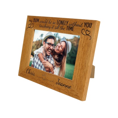 Personalised Valentines day Photo Frame 'My Bum would be lonely' funny valentine gift - 6 colours available and 12 sizes (EF49)