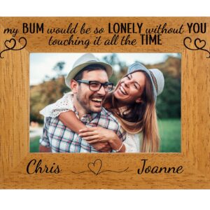 Personalised Valentines day Photo Frame 'My Bum would be lonely' funny valentine gift - 6 colours available and 12 sizes (EF49)