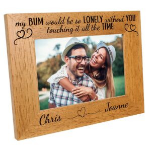 Personalised Valentines day Photo Frame 'My Bum would be lonely' funny valentine gift - 6 colours available and 12 sizes (EF49)